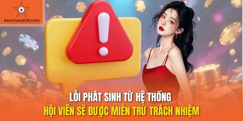 Lỗi phát sinh từ hệ thống hội viên sẽ được miễn trừ trách nhiệm