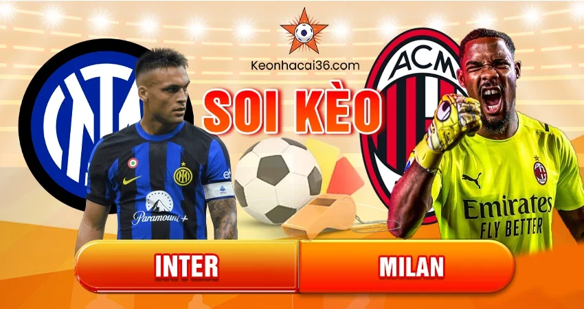 Soi kèo Châu Á, Tài Xỉu, Châu Âu Inter vs Milan 02h45 24/11/2025