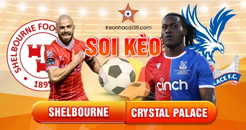 Soi Kèo Châu Á, Tài Xỉu, Châu Âu Shelbourne vs Crystal Palace 03h00 12/12