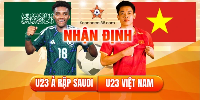 U23 Ả Rập Saudi vs U23 Việt Nam: Bản lĩnh của Chiến Binh Sao Vàng