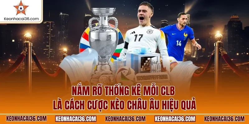 Nắm rõ thống kê mỗi CLB là cách cược kèo châu Âu hiệu quả