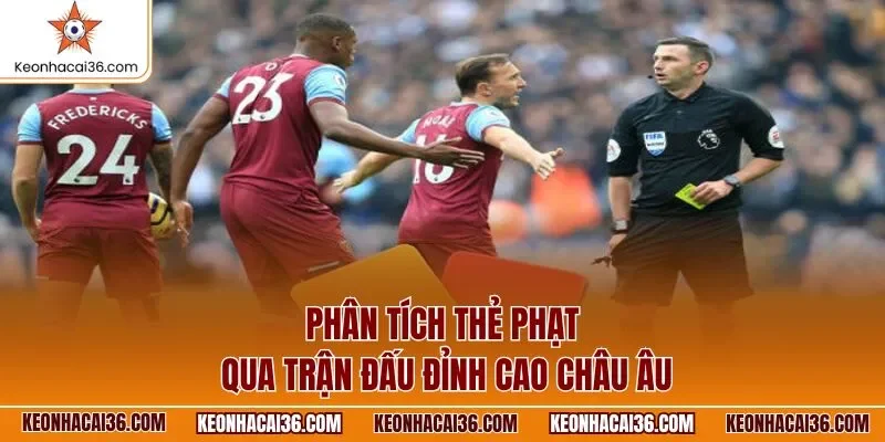 Phân tích thẻ phạt qua trận đấu đỉnh cao châu Âu