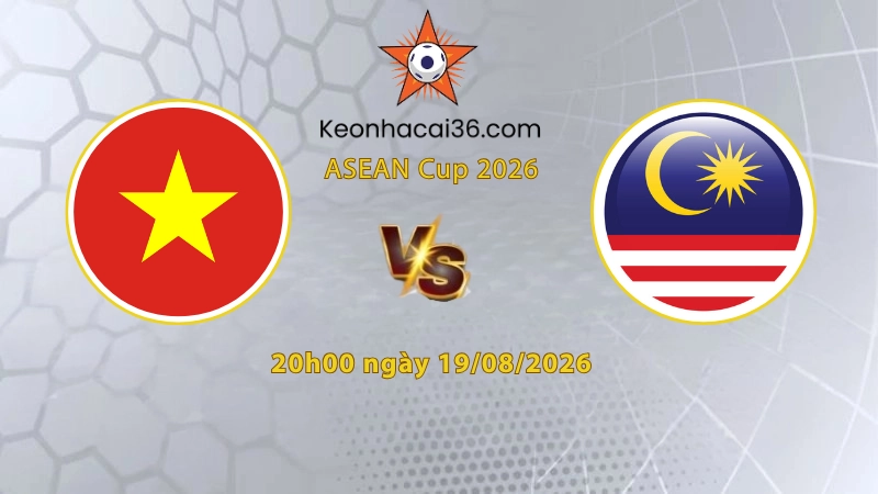 Soi kèo Việt Nam vs Malaysia, 20h00 ngày 19/08, ASEAN Cup 2026: Áp đảo